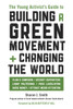 The Young Activist's Guide to Building a Green Movement and Changing the World: Plan a Campaign, Recruit Supporters, Lobby Politicians, Pass Legislation, Raise Money, Attract Media Attention - ISBN: 9781580085618