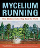 Mycelium Running: How Mushrooms Can Help Save the World - ISBN: 9781580085793