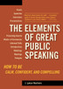 The Elements of Great Public Speaking: How to Be Calm, Confident, and Compelling - ISBN: 9781580087803