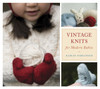 Vintage Knits for Modern Babies:  - ISBN: 9781580089609