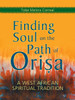 Finding Soul on the Path of Orisa: A West African Spiritual Tradition - ISBN: 9781580911498
