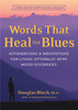 Words That Heal the Blues: Affirmations and Meditations for Living Optimally with Mood Disorders - ISBN: 9781587611988