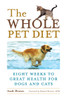The Whole Pet Diet: Eight Weeks to Great Health for Dogs and Cats - ISBN: 9781587612718