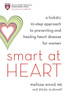 Smart at Heart: A Holistic 10-Step Approach to Preventing and Healing Heart Disease for Women - ISBN: 9781587612787