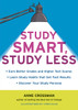 Study Smart, Study Less: Earn Better Grades and Higher Test Scores, Learn Study Habits That Get Fast Results, and Discover Your Study Persona - ISBN: 9781607740001