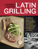 Latin Grilling: Recipes to Share, from Patagonian Asado to Yucatecan Barbecue and More - ISBN: 9781607740049