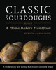 Classic Sourdoughs, Revised: A Home Baker's Handbook - ISBN: 9781607740070