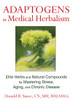 Adaptogens in Medical Herbalism: Elite Herbs and Natural Compounds for Mastering Stress, Aging, and Chronic Disease - ISBN: 9781620551004