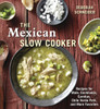 The Mexican Slow Cooker: Recipes for Mole, Enchiladas, Carnitas, Chile Verde Pork, and More Favorites - ISBN: 9781607743163