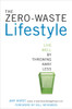 The Zero-Waste Lifestyle: Live Well by Throwing Away Less - ISBN: 9781607743484