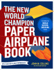 The New World Champion Paper Airplane Book: Featuring the World Record-Breaking Design, with Tear-Out Planes to Fold and Fly - ISBN: 9781607743880