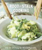 Root-to-Stalk Cooking: The Art of Using the Whole Vegetable - ISBN: 9781607744122