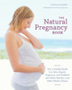 The Natural Pregnancy Book, Third Edition: Your Complete Guide to a Safe, Organic Pregnancy and Childbirth with Herbs, Nutrition, and Other Holistic Choices - ISBN: 9781607744481