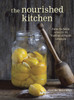 The Nourished Kitchen: Farm-to-Table Recipes for the Traditional Foods Lifestyle Featuring Bone Broths, Fermented Vegetables, Grass-Fed Meats, Wholesome Fats, Raw Dairy, and Kombuchas - ISBN: 9781607744689