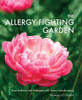 The Allergy-Fighting Garden: Stop Asthma and Allergies with Smart Landscaping - ISBN: 9781607744917