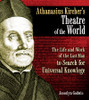 Athanasius Kircher's Theatre of the World: The Life and Work of the Last Man to Search for Universal Knowledge - ISBN: 9781594773297