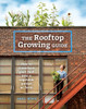 The Rooftop Growing Guide: How to Transform Your Roof into a Vegetable Garden or Farm - ISBN: 9781607747086