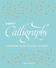 Simply Calligraphy: A Beginner's Guide to Elegant Lettering - ISBN: 9781607748564