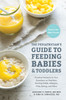 The Pediatrician's Guide to Feeding Babies and Toddlers: Practical Answers To Your Questions on Nutrition, Starting Solids, Allergies, Picky Eating, and More (For Parents, By Parents) - ISBN: 9781607749011