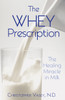 The Whey Prescription: The Healing Miracle in Milk - ISBN: 9781594771279