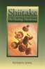 Shiitake: The Healing Mushroom - ISBN: 9780892814992