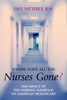 Where Have All the Nurses Gone?: The Impact of the Nursing Shortage on American Healthcare - ISBN: 9781591021407