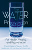 The Water Prescription: For Health, Vitality, and Rejuvenation - ISBN: 9781594770951