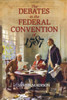 The Debates in the Federal Convention of 1787: Which Framed the Constitution of the United States of America - ISBN: 9781591024712