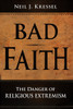 Bad Faith: The Danger of Religious Extremism - ISBN: 9781591025030