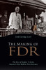 The Making of FDR: The Story of Stephen T. Early, America's First Modern Press Secretary - ISBN: 9781591025771