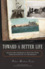 Toward A Better Life: America's New Immigrants in Their Own Words From Ellis Island to the Present - ISBN: 9781616143947