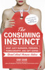 The Consuming Instinct: What Juicy Burgers, Ferraris, Pornography, and Gift Giving Reveal About Human Nature - ISBN: 9781616144296