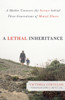 A Lethal Inheritance: A Mother Uncovers the Science Behind Three Generations of Mental Illness - ISBN: 9781616144661