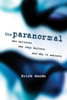 The Paranormal: Who Believes, Why They Believe, and Why It Matters - ISBN: 9781616144913