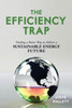 The Efficiency Trap: Finding a Better Way to Achieve a Sustainable Energy Future - ISBN: 9781616147259