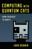 Computing with Quantum Cats: From Colossus to Qubits - ISBN: 9781616149215