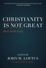 Christianity Is Not Great: How Faith Fails - ISBN: 9781616149567