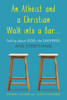 An Atheist and a Christian Walk into a Bar: Talking about God, the Universe, and Everything - ISBN: 9781633882430