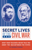 Secret Lives of the Civil War: What Your Teachers Never Told You about the War Between the States - ISBN: 9781594741388