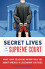 Secret Lives of the Supreme Court: What Your Teachers Never Told You about America's Legendary Judges - ISBN: 9781594743085
