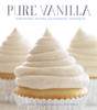 Pure Vanilla: Irresistible Recipes and Essential Techniques - ISBN: 9781594745966