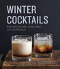 Winter Cocktails: Mulled Ciders, Hot Toddies, Punches, Pitchers, and Cocktail Party Snacks - ISBN: 9781594746413