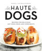 Haute Dogs: Recipes for Delicious Hot Dogs, Buns, and Condiments - ISBN: 9781594746758