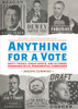 Anything for a Vote: Dirty Tricks, Cheap Shots, and October Surprises in U.S. Presidential Campaigns - ISBN: 9781594748325