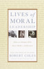 Lives of Moral Leadership: Men and Women Who Have Made a Difference - ISBN: 9780375758355