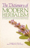 The Dictionary of Modern Herbalism: A Comprehensive Guide to Practical Herbal Therapy - ISBN: 9780892812387