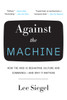 Against the Machine: How the Web Is Reshaping Culture and Commerce -- and Why It Matters - ISBN: 9780385522663