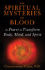 The Spiritual Mysteries of Blood: Its Power to Transform Body, Mind, and Spirit - ISBN: 9781620554173