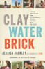 Clay Water Brick: Finding Inspiration from Entrepreneurs Who Do the Most with the Least - ISBN: 9780679643760