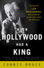 When Hollywood Had a King: The Reign of Lew Wasserman, Who Leveraged Talent into Power and Influence - ISBN: 9780812972177